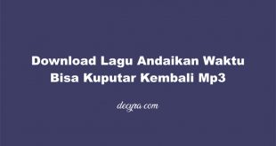 Download Lagu Andaikan Waktu Bisa Kuputar Kembali MP3