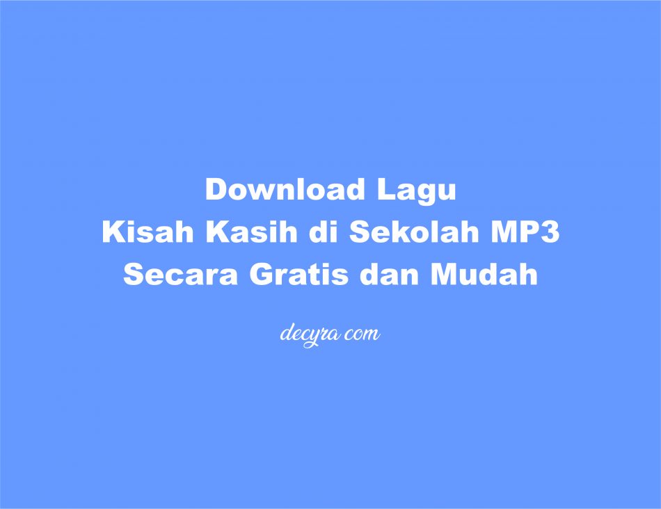 Download Lagu Kisah Kasih di Sekolah MP3 Secara Gratis dan Mudah