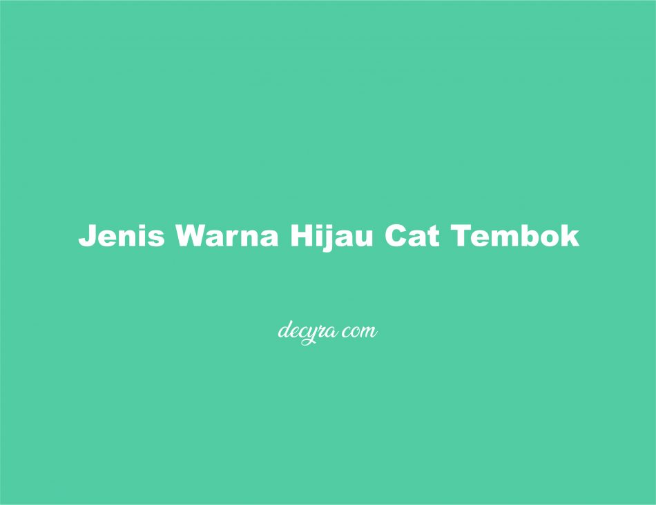 Jenis Warna Hijau Cat Tembok